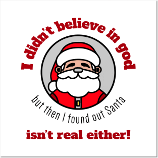 I didn't believe in god, but then I found out Santa isn't real either! Posters and Art